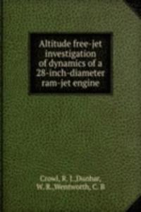 Altitude free-jet investigation of dynamics of a 28-inch-diameter ram-jet engine
