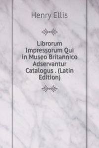 Librorum Impressorum Qui in Museo Britannico Adservantur Catalogus . (Latin Edition)