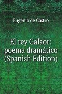 El rey Galaor: poema dramatico (Spanish Edition)