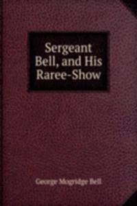 Sergeant Bell, and His Raree-Show