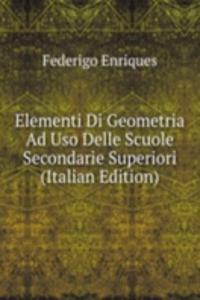 Elementi Di Geometria Ad Uso Delle Scuole Secondarie Superiori (Italian Edition)