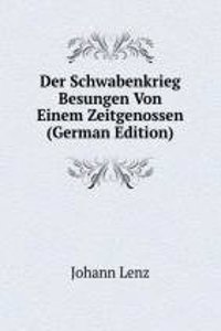 Der Schwabenkrieg Besungen Von Einem Zeitgenossen (German Edition)