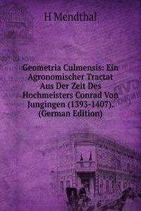 Geometria Culmensis: Ein Agronomischer Tractat Aus Der Zeit Des Hochmeisters Conrad Von Jungingen (1393-1407). (German Edition)