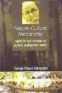 Nature-Culture Metonmy Quest for Lost Horizons in Jayanta Mahapatra's Poetry