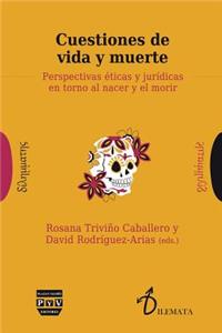 Cuestiones de Vida Y Muerte: Perspectivas Ã?ticas Y JurÃ­dicas En Torno Al Nacer Y El Morir