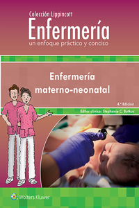 Colección Lippincott Enfermería. Un Enfoque Práctico Y Conciso. Enfermería Materno-Neonatal