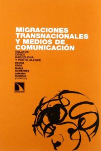Migraciones transnacionales y medios de comunicaciÂ¢n.Relatos desde Barcelona y Porto Alegre (Spanish Edition)