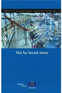 Not by Bread Alone (Council of Europe Higher Education Series No.17) (2011)