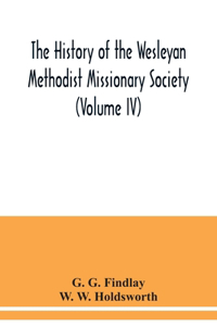 history of the Wesleyan Methodist Missionary Society (Volume IV)