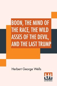 Boon, The Mind Of The Race, The Wild Asses Of The Devil, And The Last Trump