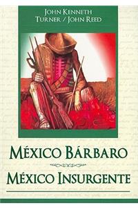 Mexico Barbaro/ Mexico Insurgente = Barbarous Mexico/Insurgent Mexico