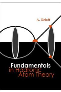 Fundamentals In Hadronic Atom Theory