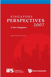 Singapore Perspectives 2007: A New Singapore