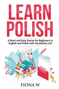 Learn Polish: 8 Short and Easy Stories for Beginners in English and Polish with Vocabulary Lists