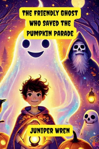 Friendly Ghost Who Saved the Pumpkin Parade