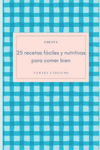 25 Recetas Fáciles Y Nutritivas Para Comer Bien
