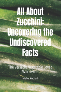 All About Zucchini