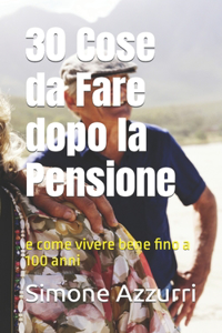 30 Cose da Fare dopo la Pensione