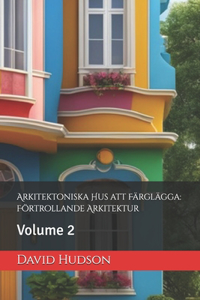 Arkitektoniska Hus att Färglägga: Förtrollande Arkitektur: Volume 2