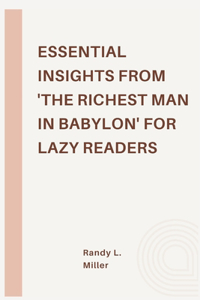Essential Insights from 'The Richest Man in Babylon' for Lazy Readers
