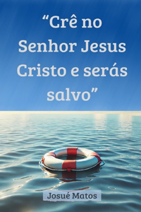 Crê no Senhor Jesus Cristo e Serás Salvo
