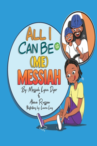 All I Can Be Is (Me) Messiah