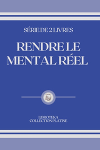 Rendre Le Mental Réel