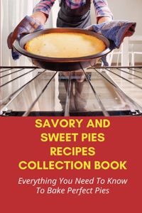 Savory And Sweet Pies Recipes Collection Book
