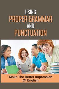 Using Proper Grammar And Punctuation