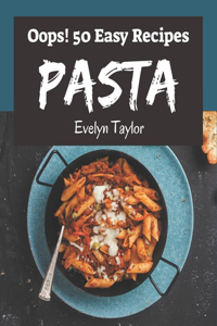 Oops! 50 Easy Pasta Recipes