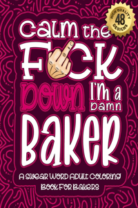 Calm The F*ck Down I'm a baker