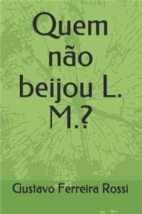 Quem não beijou L. M.?