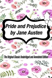 Pride and Prejudice by Jane Austen The Original Classic Unabridged and Annotated Edition