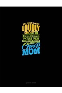 All Star Lovin' Loudly Shoutin' Picture Takin' Facebook Postin' Stunt Lovin' Cheer Mom