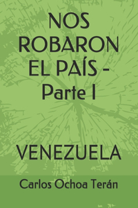 NOS ROBARON EL PAÍS - Parte I