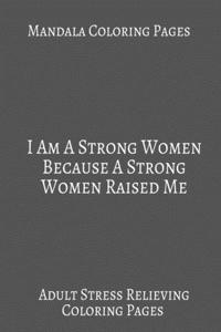 Mandala Coloring book I Am A Strong Women Because A Strong Women Raised Me