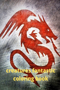 creatures fantastic coloring book