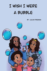 I wish I were a Bubble