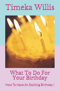 What To Do For Your Birthday