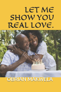 Let Me Show You Real Love.