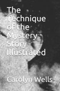 The Technique of the Mystery Story Illustrated