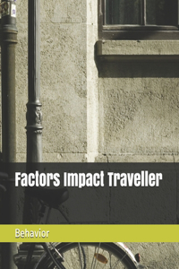 Factors Impact Traveller Behavior
