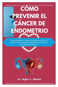 Cómo Prevenir El Cáncer de Endometrio