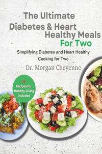 Ultimate Diabetes and Heart Healthy Meals for Two