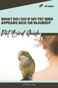 What do I do if my pet bird appears sick or injured?