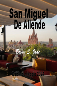 San Miguel de Allende Guida di viaggio 2024