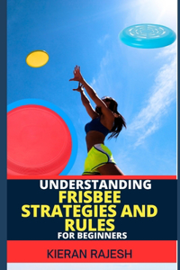 Understanding Frisbee Strategies and Rules for Beginners