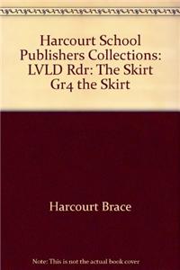 Harcourt School Publishers Collections: LVLD Rdr: The Skirt Gr4 the Skirt