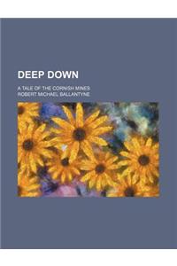 Deep Down; A Tale of the Cornish Mines