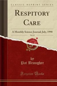 Respitory Care, Vol. 35: A Monthly Science Journal; July, 1990 (Classic Reprint)